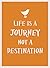 Life Is a Journey, Not a Destination