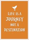 Life Is a Journey, Not a Destination by Summersdale
