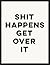 Shit Happens Get Over It by Summersdale
