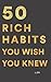 Rich Habits: 50 Rich Habits You Wish You Knew