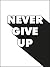 Never Give Up