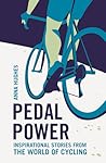 Pedal Power: Inspirational Stories from the World of Cycling