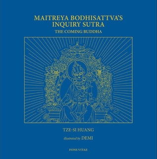 Maitreya Bodhisattva's Inquiry Sutra: The Coming Buddha: The Revelation of the Extraordinary Ways of Bodhi Path Cultivation for Bodhisattvas; This ... (693-713 CE) and into English by Tze-Si Huang