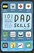 101 Amazing Dad Skills: Improve your parenting know-how and have more fun in the process