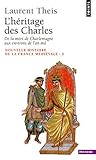 L'Héritage des Charles - De la mort de Charlemagne aux environs de l'an mil (Nouvelle Histoire de la France médiévale, #2)
