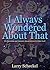 I Always Wondered About That by Larry Scheckel
