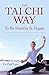 The Tai Chi Way: To Be Heal...