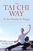 The Tai Chi Way: To Be Healthy & Happy
