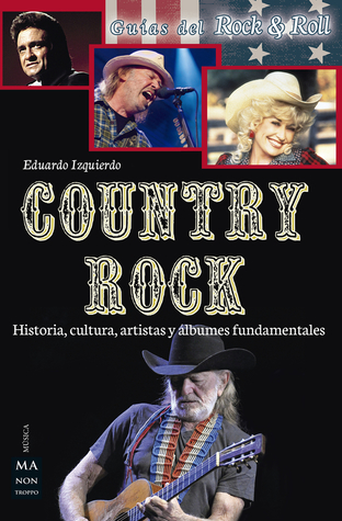 Country Rock: Historia, cultura, artistas y álbumes fundamentales (Guías del Rock & Roll) (Spanish Edition)