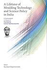 A Lifetime of Moulding Technology and Science Policy in India: A Festschrift in Honour of Professor Ashok Parthasarathi A Lifetime of Moulding Technology and Science Policy in India: A Festschrift in Honour of Professor Ashok Parthasarathi