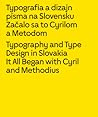 Typography and Type Design in Slovakia: It All Began with Cyril and Methodius Typography and Type Design in Slovakia: It All Began with Cyril and Methodius