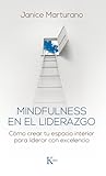 Mindfulness en el liderazgo: Cómo crear tu espacio interior para liderar con excelencia (Spanish Edition)