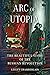 Arc of Utopia: The Beautifu...