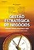 Gestão Estratégica de Negócios: Evolução, Cenários, Diagnósticos e Ação