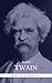 Mark Twain: The Complete Novels [13 novels: The Adventures of Tom Sawyer; The Adventures of Huckleberry Finn; The Prince and the Pauper; ... (The Greatest Writers of All Time)