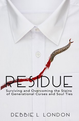 Residue: Surviving and Overcoming the Stains of Generational Curses and Soul Ties