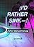 I'd Rather Sink—!