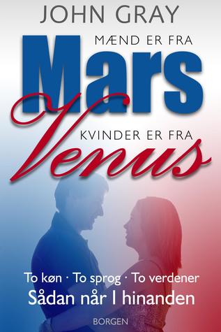 Mænd er fra Mars, kvinder er fra Venus: To køn, To sprog, To verdener - Sådan når I hinanden