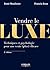 Vendre le luxe: Techniques et psychologie pour une vente (plus) efficace (French Edition)