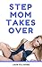 Step-Mom Takes Over (In The...