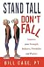 Stand Tall, Don't Fall by Bill Case PT