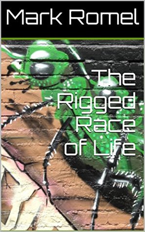 The Rigged Race of Life (Kindle Edition)