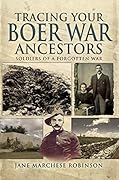 Tracing Your Boer War Ancestors: Soldiers of a Forgotten War