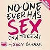 No-One Ever Has Sex On A Tuesday by Tracy Bloom