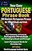 Your Easy Portuguese Phrase Book 700 Realistic Portuguese Phrases for Travel Study and Kids: Your Complete Portuguese Phrasebook for Traveling to Brazil and Portugal Learn Portuguese for Everyday Use
