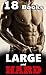 Large and HARD - 18 Stories of Exactly What It Sounds Like!