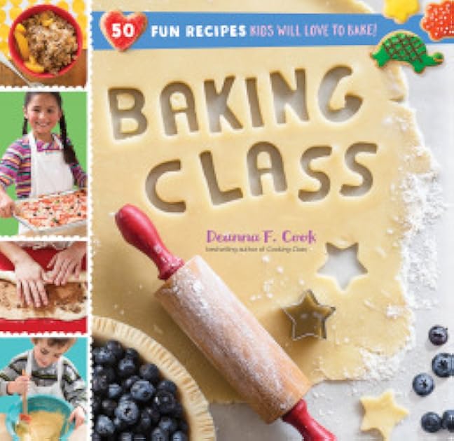 Baking Class: 50 Fun Recipes Kids Will Love to Bake! (Cooking Class)