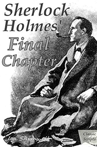 Sherlock Holmes' Final Chapter: Classic Scripts (The Holmes and Watson Series Book 4)