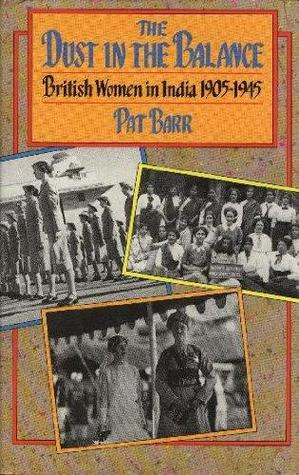 The Dust in the Balance: British Women in India 1905-1945 (Hardcover)