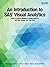 An Introduction to SAS Visual Analytics: How to Explore Numbers, Design Reports, and Gain Insight into Your Data
