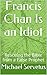 Francis Chan Is an Idiot: R...