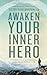 Awaken Your Inner Hero: 7 Steps to a Successful and Meaningful Life
