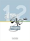Alter EGO +: Livret Projets A1 + A2 (French Edition)