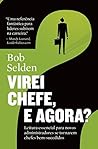 Virei chefe, e agora?: Leitura essencial para novos administradores se tornarem chefes bem-sucedidos (Portuguese Edition)