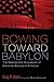 Bowing Toward Babylon: The ...