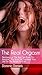 The Real Orgasm: Declared "The Best Sex Book on Amazon", This Book Will Transform Your Sex Life For Better, For Ever.