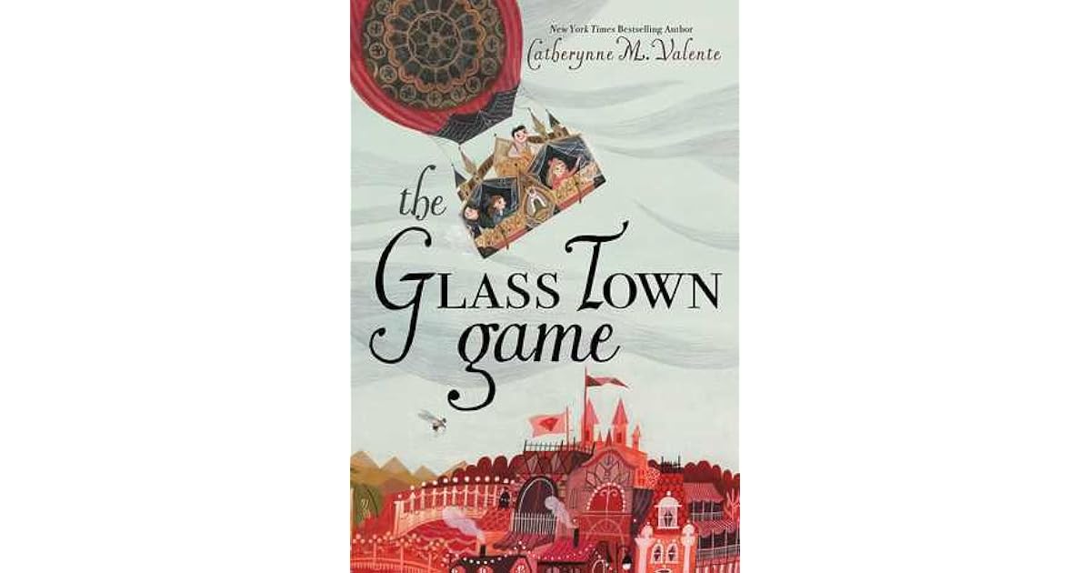 The Glass Town Game by Catherynne M. Valente