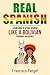 Real Spanish: Learn How to Speak Spanish Like a Bolivian Through Dialogues (Real Language) (Spanish Edition)