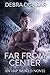 Far From Center by Debra Dunbar Far From Center by Debra Dunbar