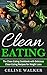 Clean Eating: The Clean Eat...