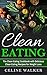 Clean Eating: The Clean Eating Cookbook with Delicious Clean Eating Recipes for Weight Loss