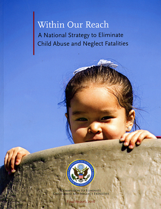 Within Our Reach: A National Strategy to Eliminate Child Abuse and Neglect Fatalities: A National Strategy to Eliminate Child Abuse and Neglect Fatalities