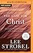 Case for Christ, The by Lee Strobel
