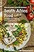 Healthy Living with the Ultimate South Africa Food Cookbook: Consisting of 35 Delicious South African Cooking Ideas