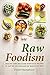 Raw Foodism: Healthy and Delicious Raw Food Recipes to Get the Advantages of Raw Food Diet!