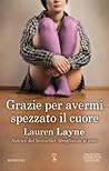 Grazie per avermi spezzato il cuore by Lauren Layne